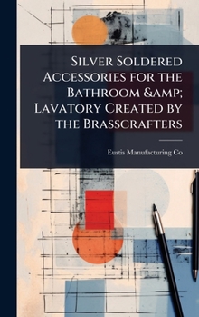 Hardcover Silver Soldered Accessories for the Bathroom & Lavatory Created by the Brasscrafters Book