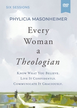 DVD Every Woman a Theologian Video Study: Know What You Believe. Live It Confidently. Communicate It Graciously. Book