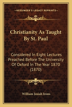 Paperback Christianity As Taught By St. Paul: Considered In Eight Lectures Preached Before The University Of Oxford In The Year 1870 (1870) Book