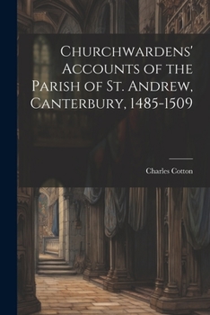Paperback Churchwardens' Accounts of the Parish of St. Andrew, Canterbury, 1485-1509 Book