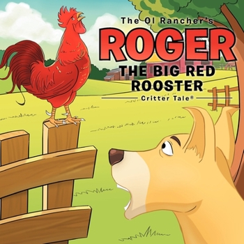 Paperback The Ol Rancher's Roger The Big Red Rooster: Critter Tale(R) Book