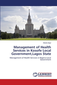 Paperback Management of Health Services in Kosofe Local Government, Lagos State Book