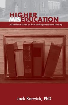 Paperback Higher Miseducation: A Dissident's Essays on the Assault against Liberal Learning Book