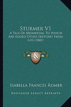 Paperback Sturmer V1: A Tale Of Mesmerism, To Which Are Added Other Sketches From Life (1841) Book