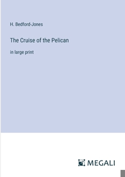 Paperback The Cruise of the Pelican: in large print Book