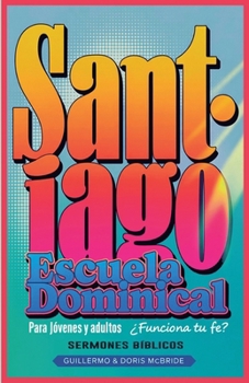 ¿Funciona tu Fe? Santiago: Escuela Dominical (Clase Bíblica Dominical Para Jóvenes Y Adultos) (Spanish Edition)