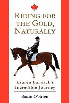 Paperback Riding for the Gold, Naturally: Lauren Barwick's Incredible Journey Book