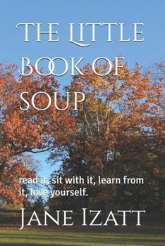 The Little Book of soup: read it, sit with it, learn from it, love yourself.