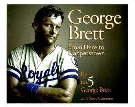 Hardcover George Brett: From Here to Cooperstown Book