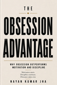 Paperback The Obsession Advantage: Why Obsession Outperforms Discipline and Motivation Book