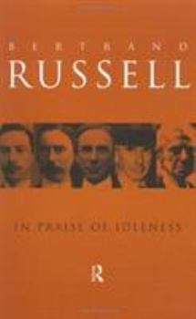 Paperback In Praise of Idleness: And Other Essays (Routledge Classics) (Volume 46) Book