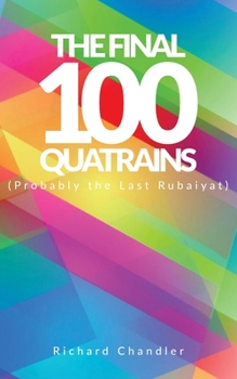 Paperback The Final 100 Quatrains: (Probably the Last Rubaiyat) Book