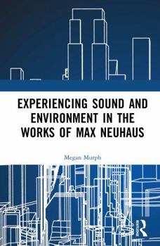 Experiencing Sound and Environment in the Works of Max Neuhaus