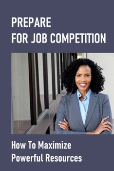 Paperback Prepare For Job Competition: How To Maximize Powerful Resources: Grow Connections Book
