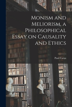 Paperback Monism and Meliorism, a Philosophical Essay on Causality and Ethics Book