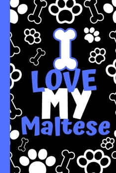 I Love My Maltese: Cute Compact Dog Lover Gift - Small Lined Notebook (6" x 9")