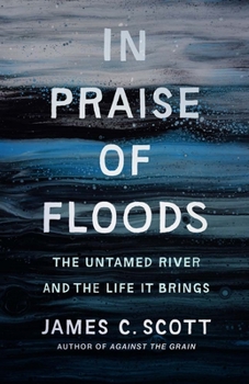 Hardcover In Praise of Floods: The Untamed River and the Life It Brings Book