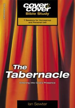 The Tabernacle: Entering Into God's Presence (Cover To Cover Bible Study)