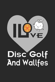 Paperback I Love Disc Golf And Waffles: My Prayer Journal, Diary Or Notebook For Waffles Lover. 110 Story Paper Pages. 6 in x 9 in Cover. Book