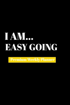 I Am Easy Going: Premium Weekly Planner