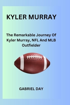 Paperback Kyler Murray: The Remarkable Journey Of Kyler Murray, NFL And MLB Outfielder Book