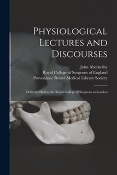 Paperback Physiological Lectures and Discourses: Delivered Before the Royal College of Surgeons in London Book