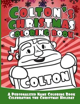Paperback Colton's Christmas Coloring Book: A Personalized Name Coloring Book Celebrating the Christmas Holiday Book