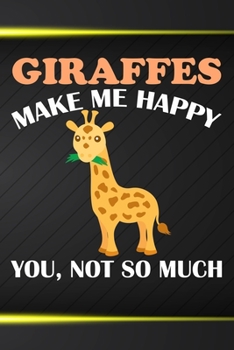 Paperback Giraffes Make Me Happy You Not So Much: 110 Blank Lined Papers - 6x9 Personalized Customized Giraffe Composition Notebook Journal Gift For Giraffe Own Book