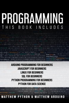 Paperback Programming: This book includes: Arduino Programming for Beginners; JavaScript for Beginners; Linux for Beginners; SQL for Beginner Book