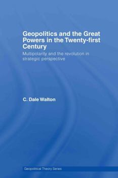 Hardcover Geopolitics and the Great Powers in the 21st Century: Multipolarity and the Revolution in Strategic Perspective Book