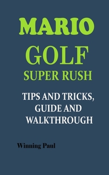 Paperback Mario Golf Super Rush Tips and Tricks, Guide and Walkthrough Book