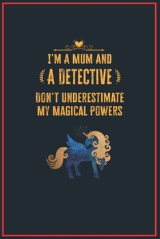 Paperback I'm a Mum and a Detective: Lined Notebook Perfect Gag Gift for a Detective with Unicorn Magical Power - 110 Pages Writing Journal, Diary, Noteboo Book