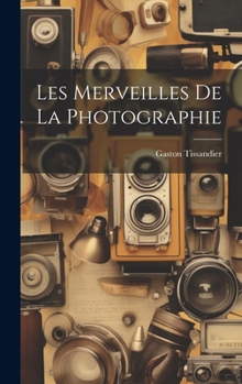 Hardcover Les Merveilles De La Photographie [French] Book