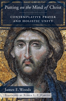 Paperback Putting on the Mind of Christ: Contemplative Prayer and Holistic Unity Book
