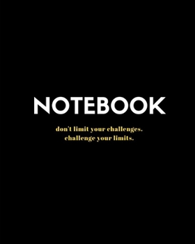 notebook: don't limit your challenges,challenge your limits.: to do list daily journal that helps you to organize your daily,weekly or monthly tasks