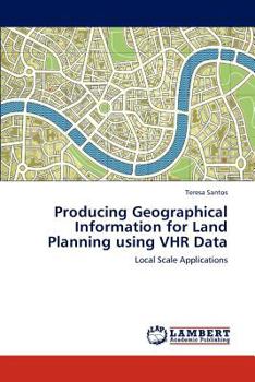 Paperback Producing Geographical Information for Land Planning Using Vhr Data Book