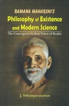 Paperback Ramana Maharshi's Philosophy of Existence and Modern Science: The Convergence in Their Vision of Reality Book