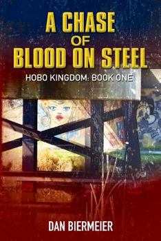 The Hobo Kingdom - A Chase of Blood on Steel - Book #1 of the Hobo Kingdom