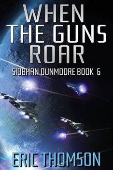 When the Guns Roar - Book #6 of the Siobhan Dunmoore