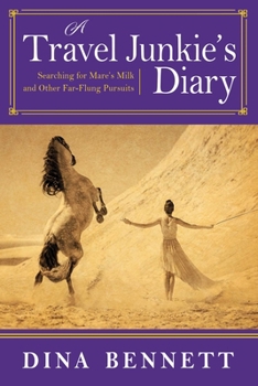 Paperback A Travel Junkie's Diary: Searching for Mare's Milk and Other Far-Flung Pursuits Book