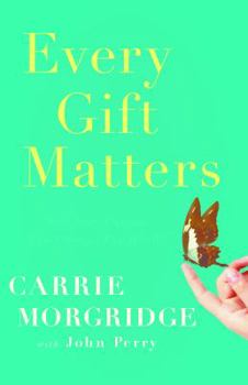 Hardcover Every Gift Matters: How Your Passion Can Change the World Book