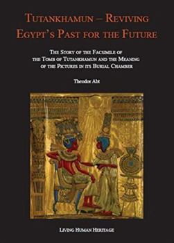 Hardcover Tutankhamun - Reviving Egypt's Past for the Future: The Story of the Facsimile of the Tomb of Tutankhamun and the Meaning of the Pictures in Its Buria Book