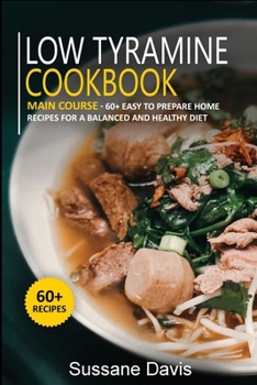 Paperback Low Tyramine Cookbook: MAIN COURSE - 60+ Easy to prepare home recipes for a balanced and healthy diet Book