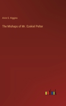 Hardcover The Mishaps of Mr. Ezekiel Pelter Book