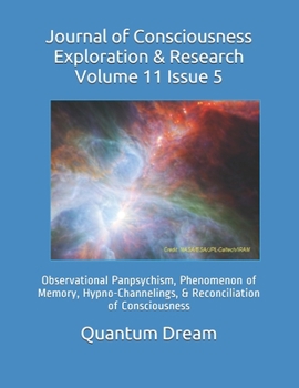 Paperback Journal of Consciousness Exploration & Research Volume 11 Issue 5: Observational Panpsychism, Phenomenon of Memory, Hypno-Channelings, & Reconciliatio Book