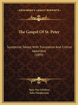 Hardcover The Gospel Of St. Peter: Synoptical Tables, With Translation And Critical Apparatus (1893) Book