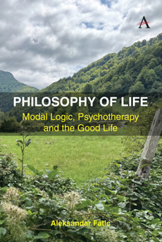 Hardcover Philosophy of Life: Modal Logic, Psychotherapy and the Good Life Book