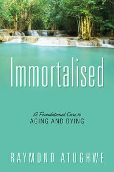 Paperback Immortalised: A Foundational Cure to Aging and Dying Book