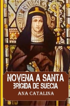 Novena a Santa Brígida de Suecia: Descubriendo la gracia de Dios a través de las oraciones de Santa Brígida (Spanish Edition)