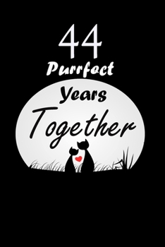 Paperback 44 Purrfect years Together: Celebrate Office Notebook Journal For valentines day gifts, Commitment day To Write In Gift For Kitten cat Lovers & Co Book